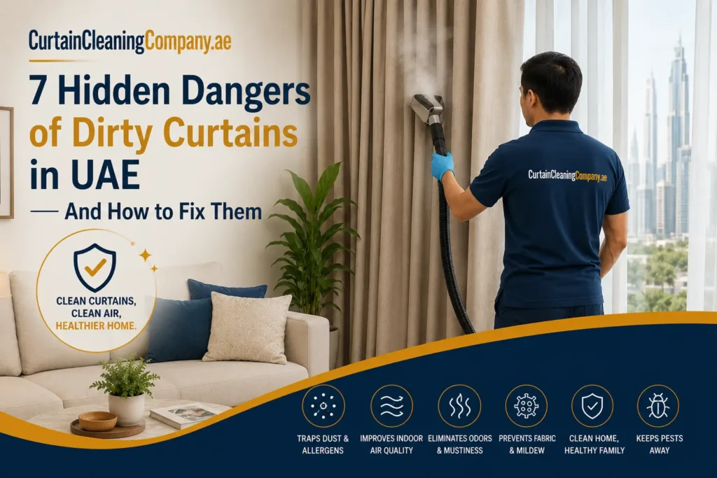 7 Hidden Dangers of Dirty Curtains in UAE